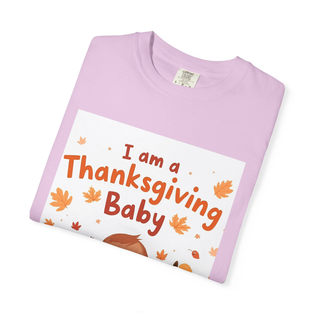 I Am A Thanksgiving Baby Unisex Garment-Dyed T-shirt