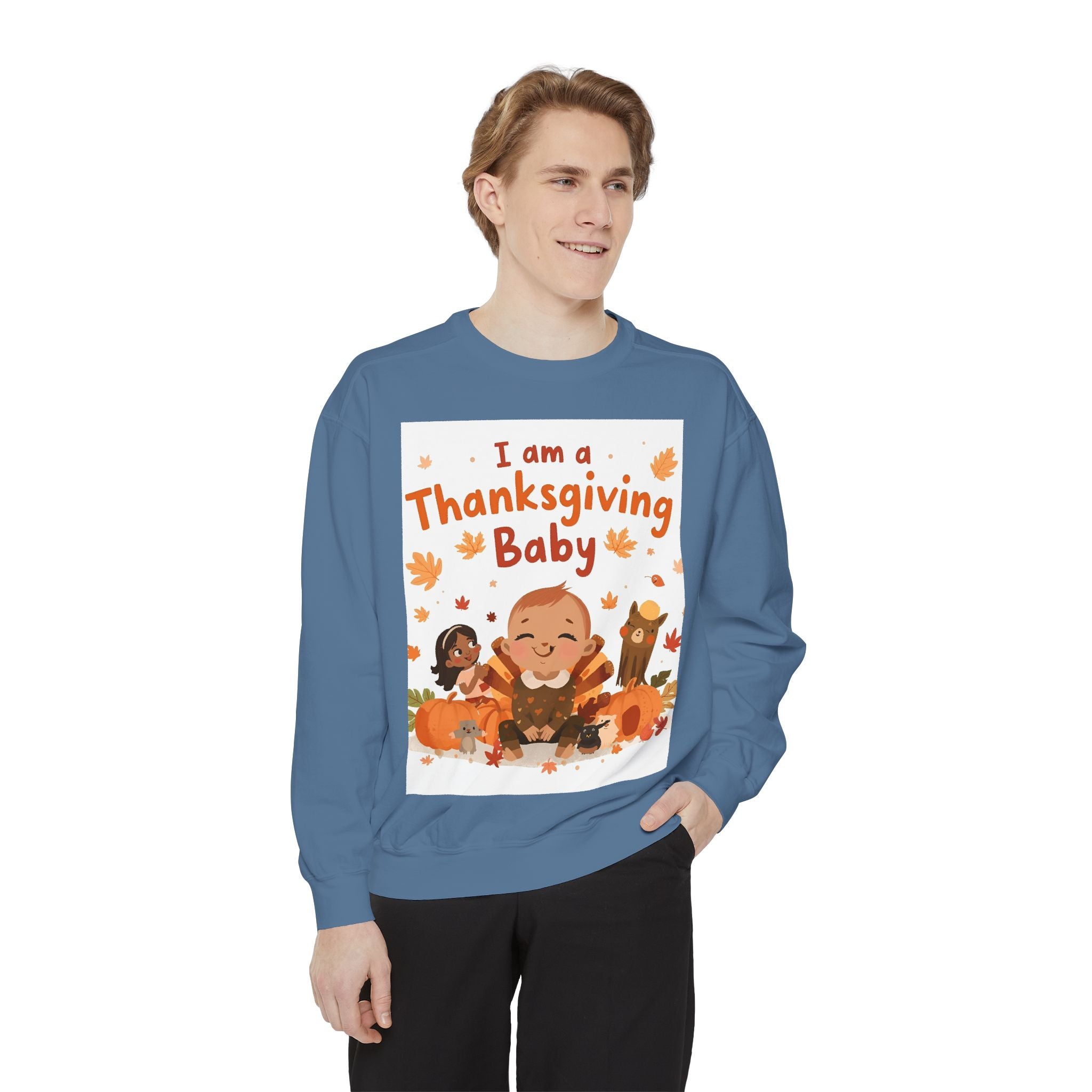 I Am A Thanksgiving Baby Unisex Garment-Dyed Sweatshirt