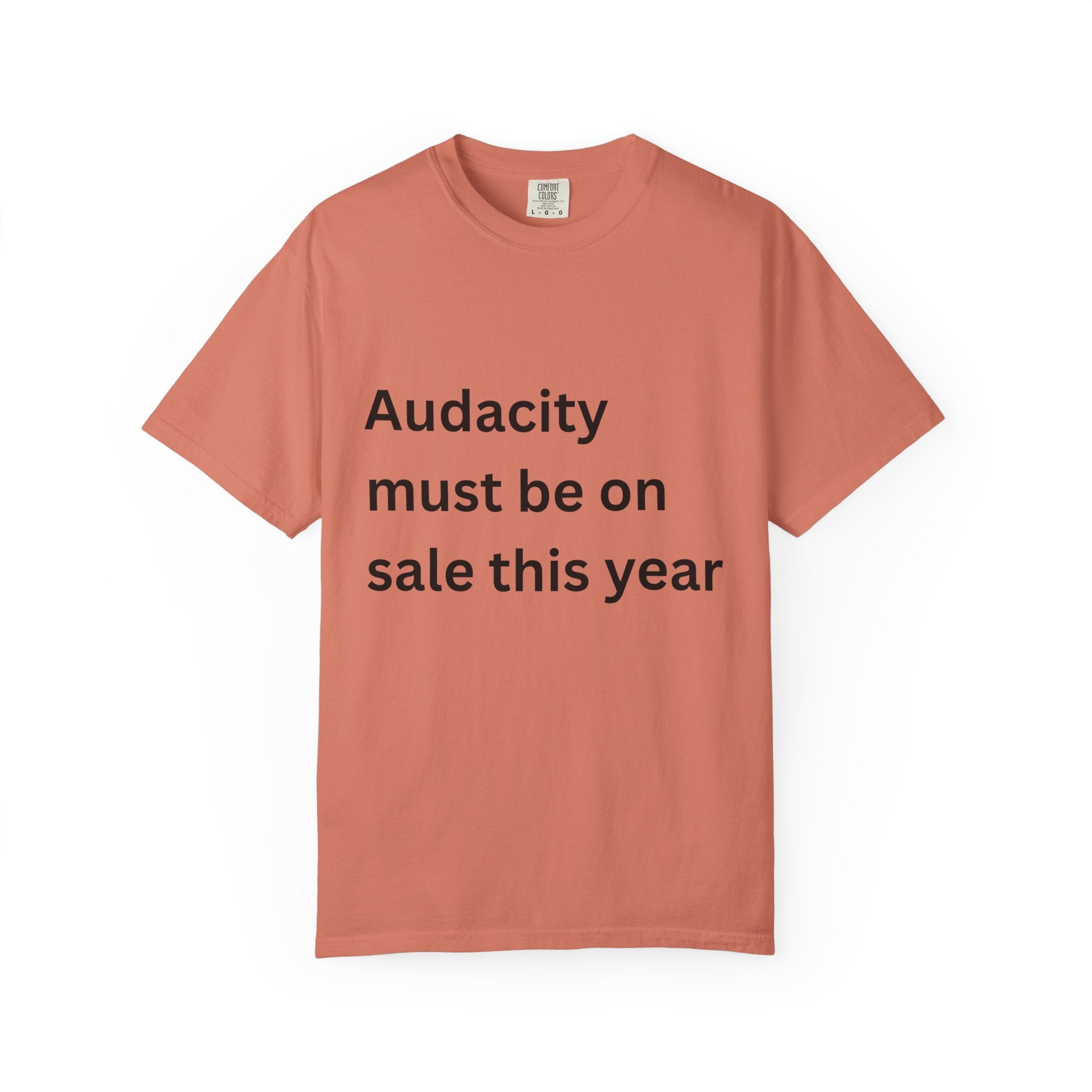 Audacity Must Be On Sale This Year Funny Unisex Garment-Dyed T-shirt