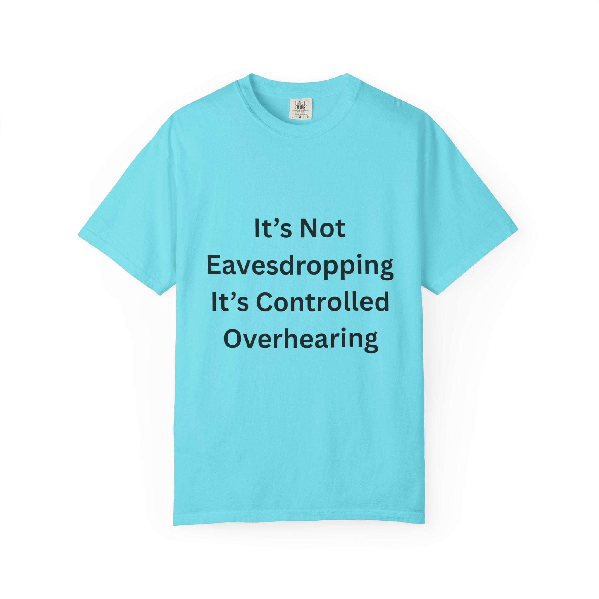 It's Not Eavesdropping, It's Controlled Over Hearing Funny Quote Unisex T-Shirt, Humor Tee, Casual Wear, Gift for Friends, Eavesdropping Shirt, Conversation Starter