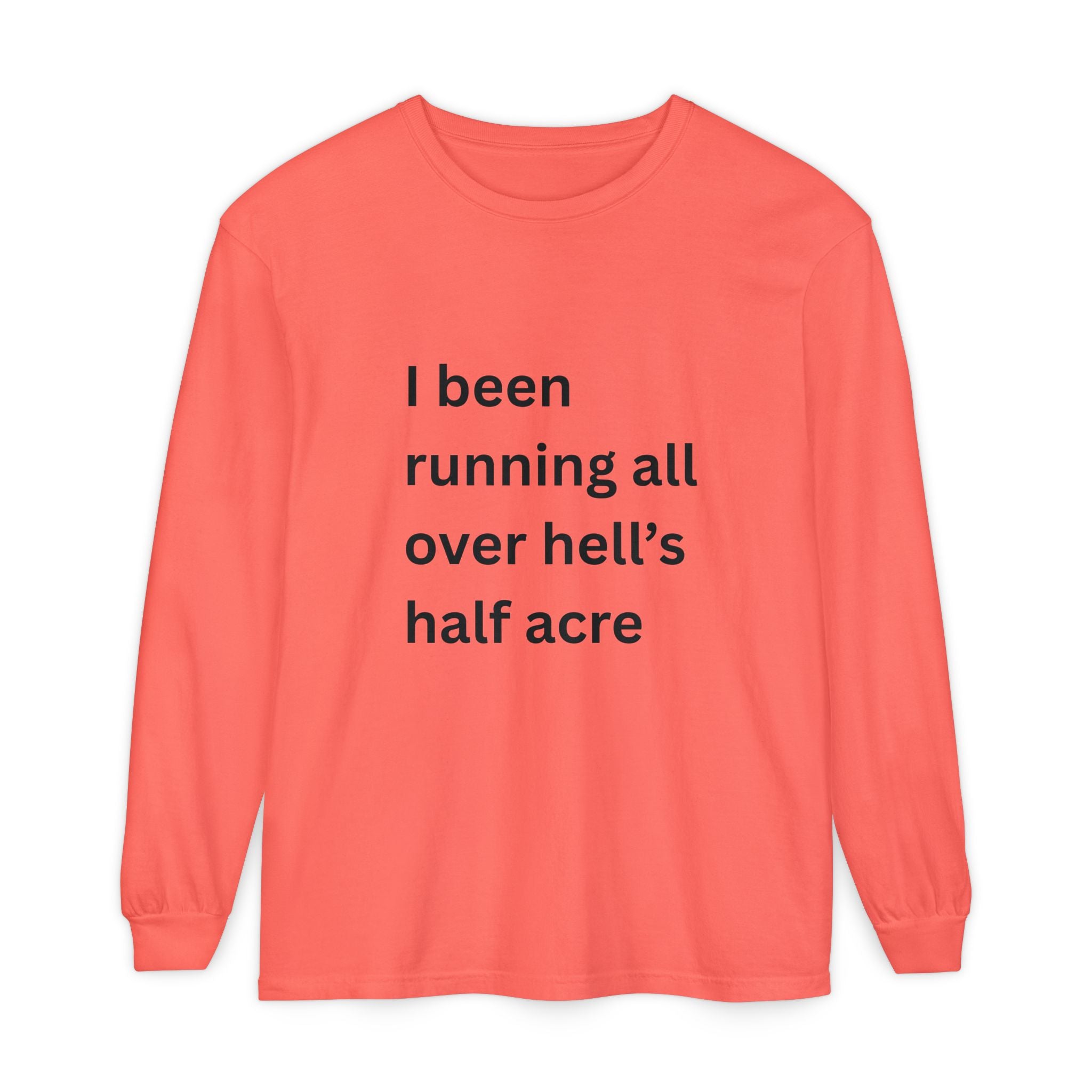 I Been Running All Over Hell's Half Acre Funny Unisex Garment-dyed Long Sleeve T-Shirt
