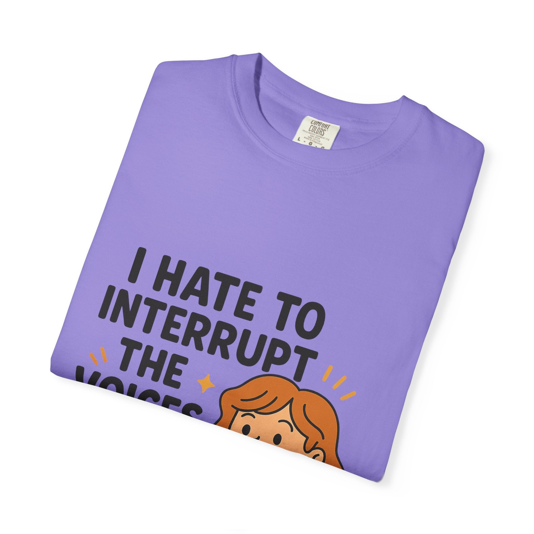 I Hate To Interrupt The Voices In My Head Funny Unisex T-Shirt – I Hate to Interrupt the Voices in My Head