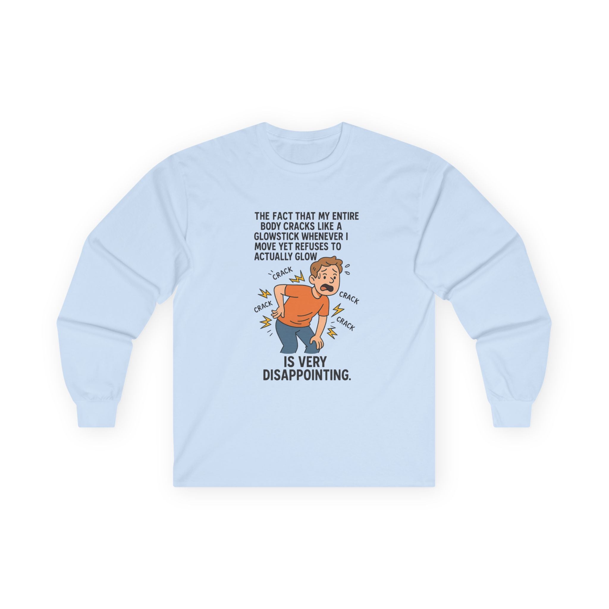 The Fact That My Entire Body Cracks Like A Glowstick Funny Disappointment Long Sleeve Tee