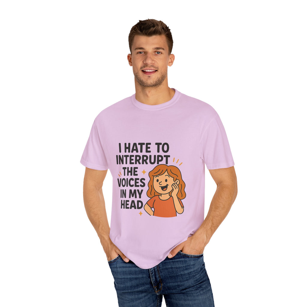 I Hate To Interrupt The Voices In My Head Funny Unisex T-Shirt – I Hate to Interrupt the Voices in My Head