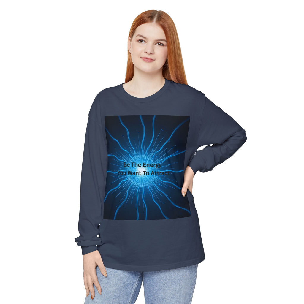 Be The Energy You Want To Attract Unisex Garment-dyed Long Sleeve T-Shirt