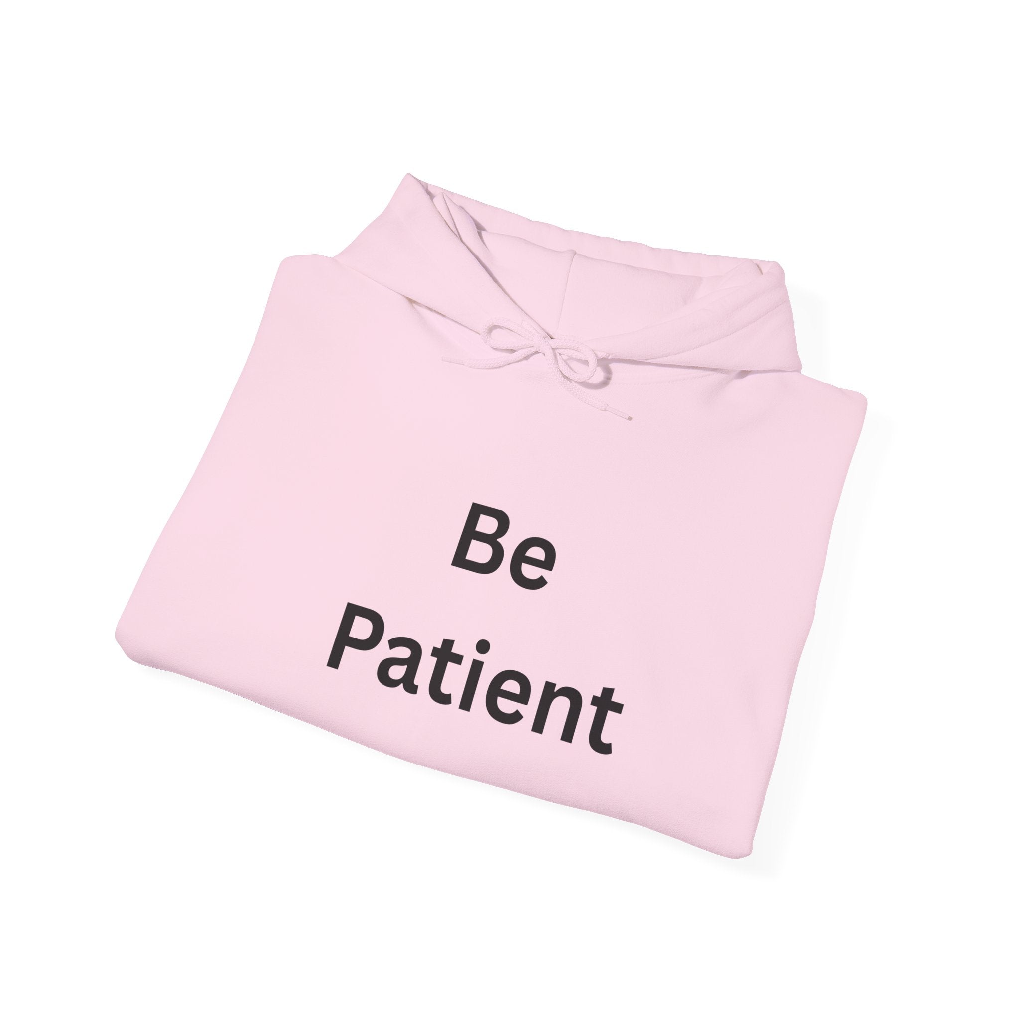 Inspirational Be Patient Hoodie for Comfort and Motivation, Cozy Casual Wear, Perfect Gift for Friends and Family, Uplifting Apparel