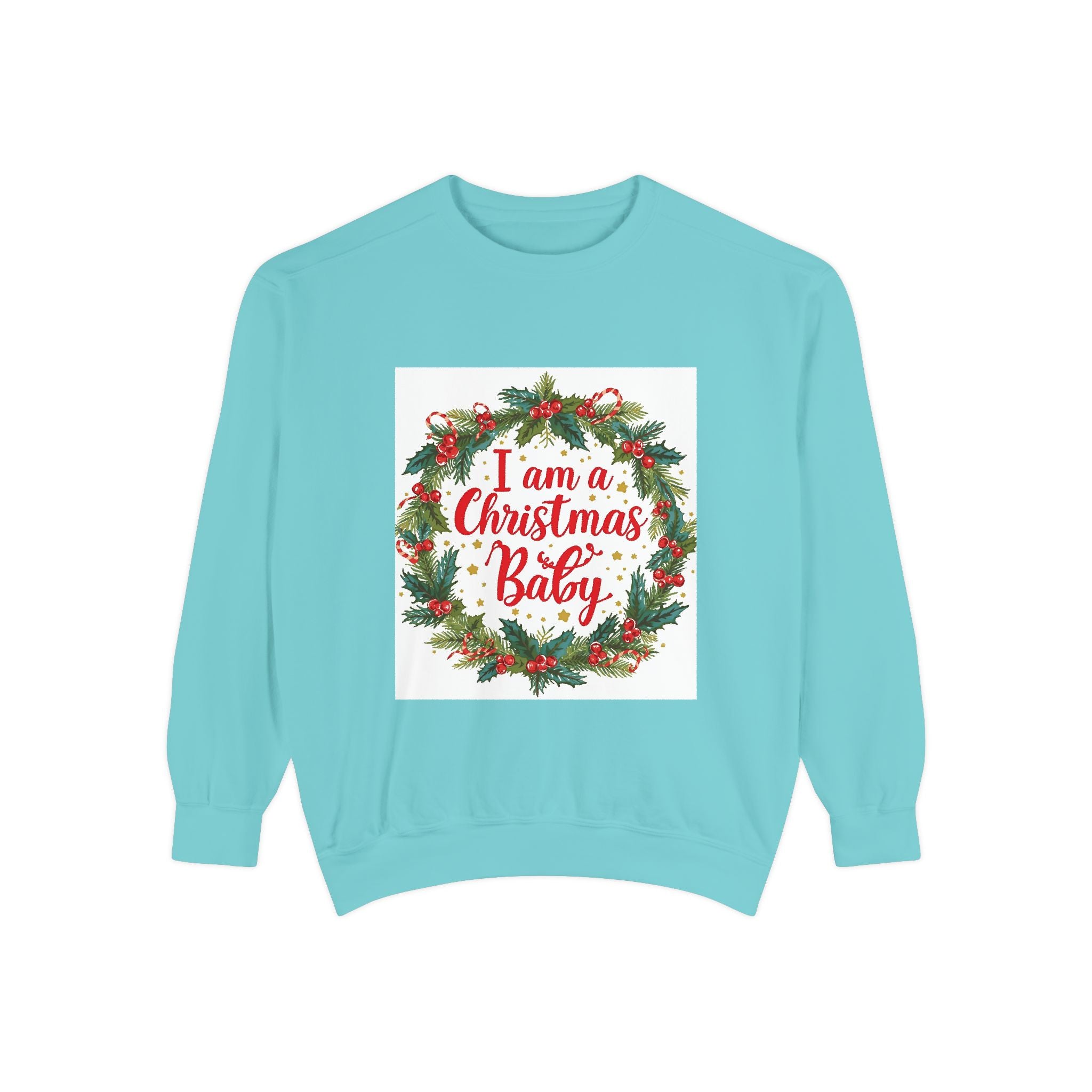 I Am A Christmas Baby Unisex Garment-Dyed Sweatshirt