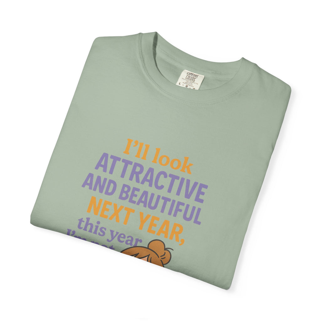 Humorous Unisex T-Shirt: 'I'll Look Attractive Next Year'