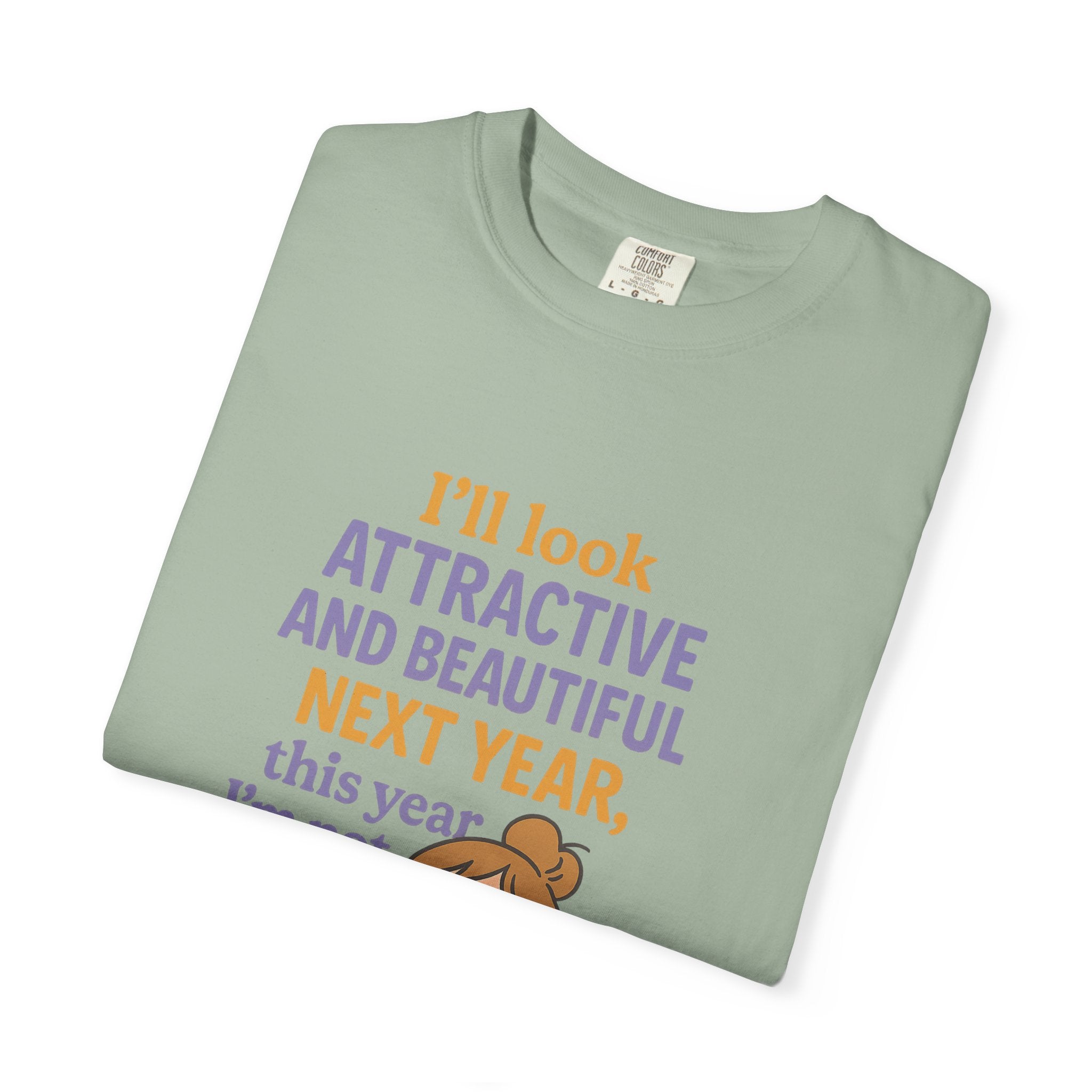 Humorous Unisex T-Shirt: 'I'll Look Attractive Next Year'