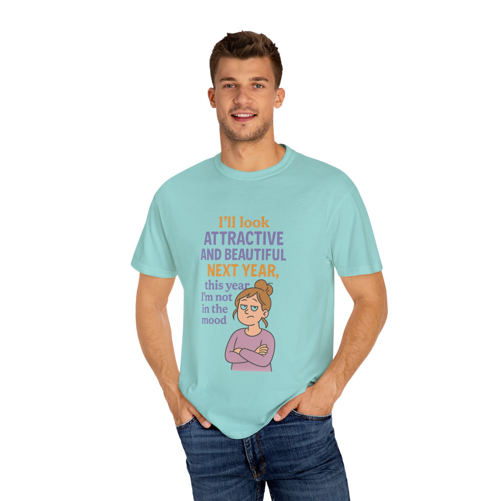 Humorous Unisex T-Shirt: 'I'll Look Attractive Next Year'