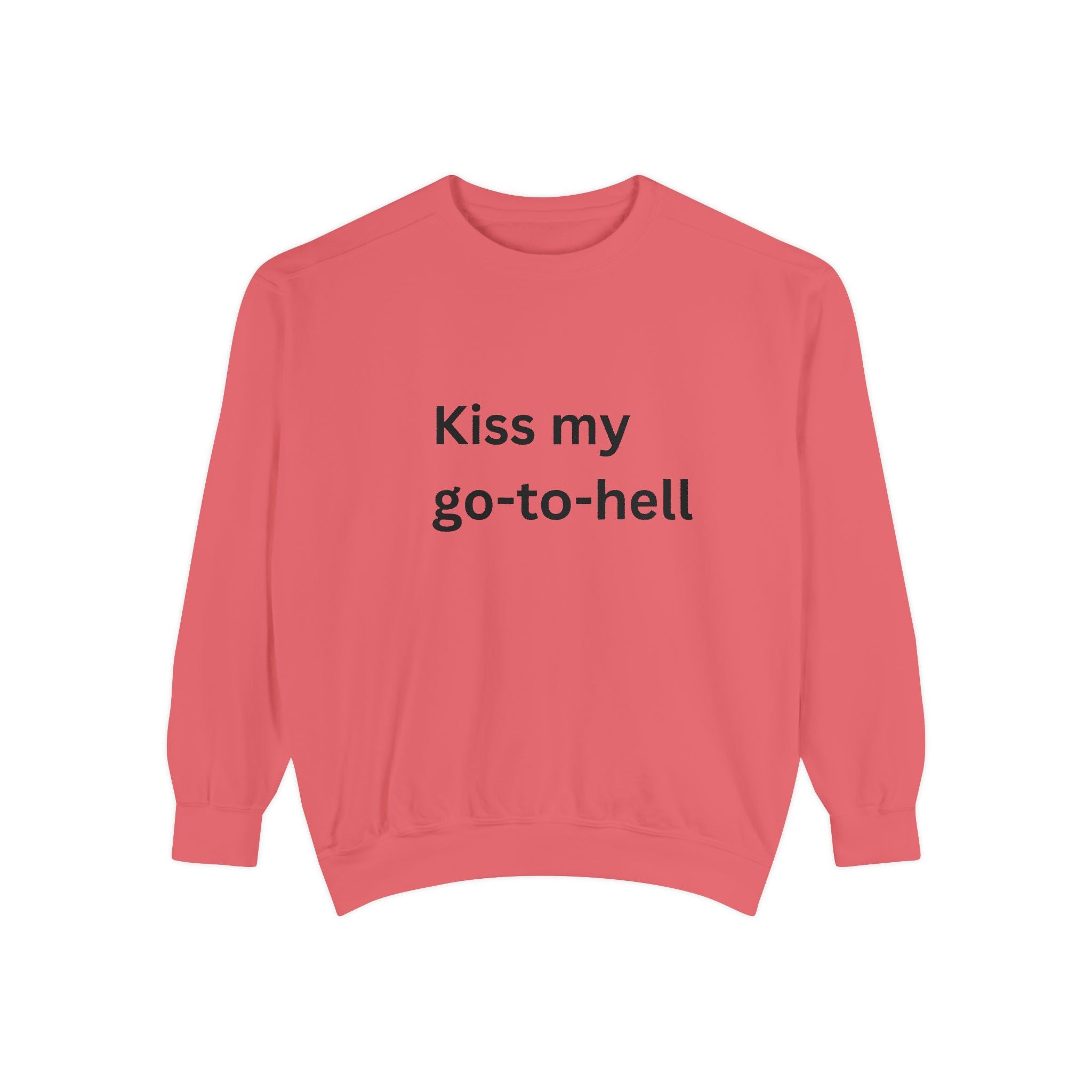 Kiss My Go To Hell Unisex Garment-Dyed Sweatshirt