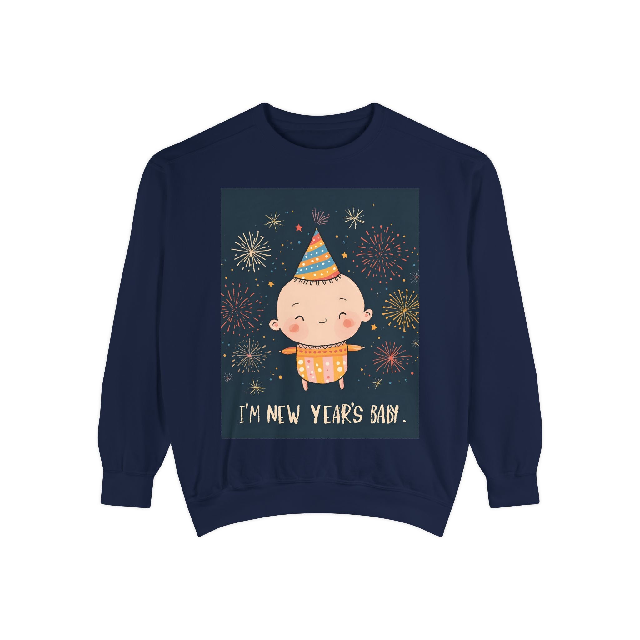 I Am A New Years Baby Unisex Garment-Dyed Sweatshirt
