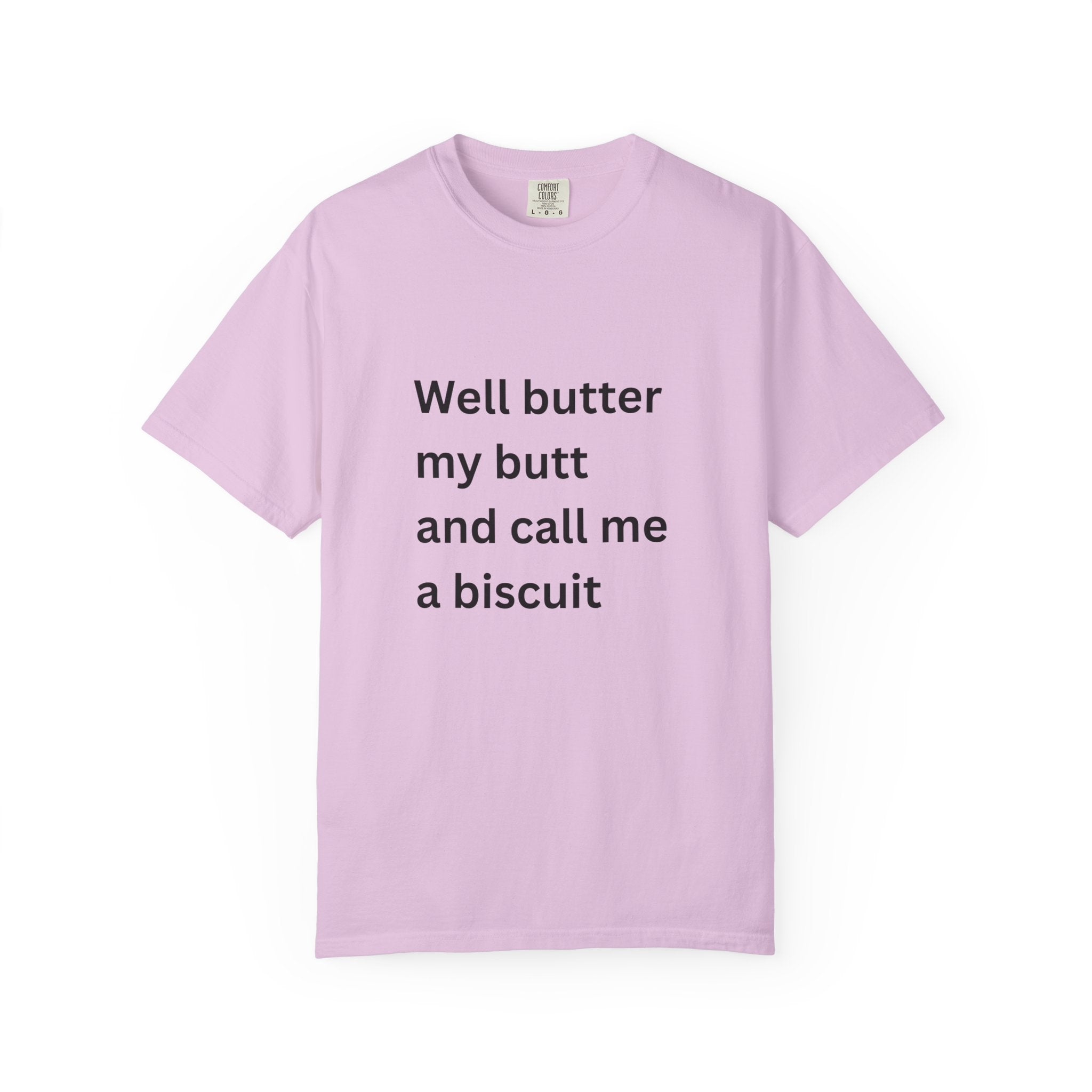 Well Butter My Butt And Call Me A Biscuit Funny Unisex Garment-Dyed T-shirt