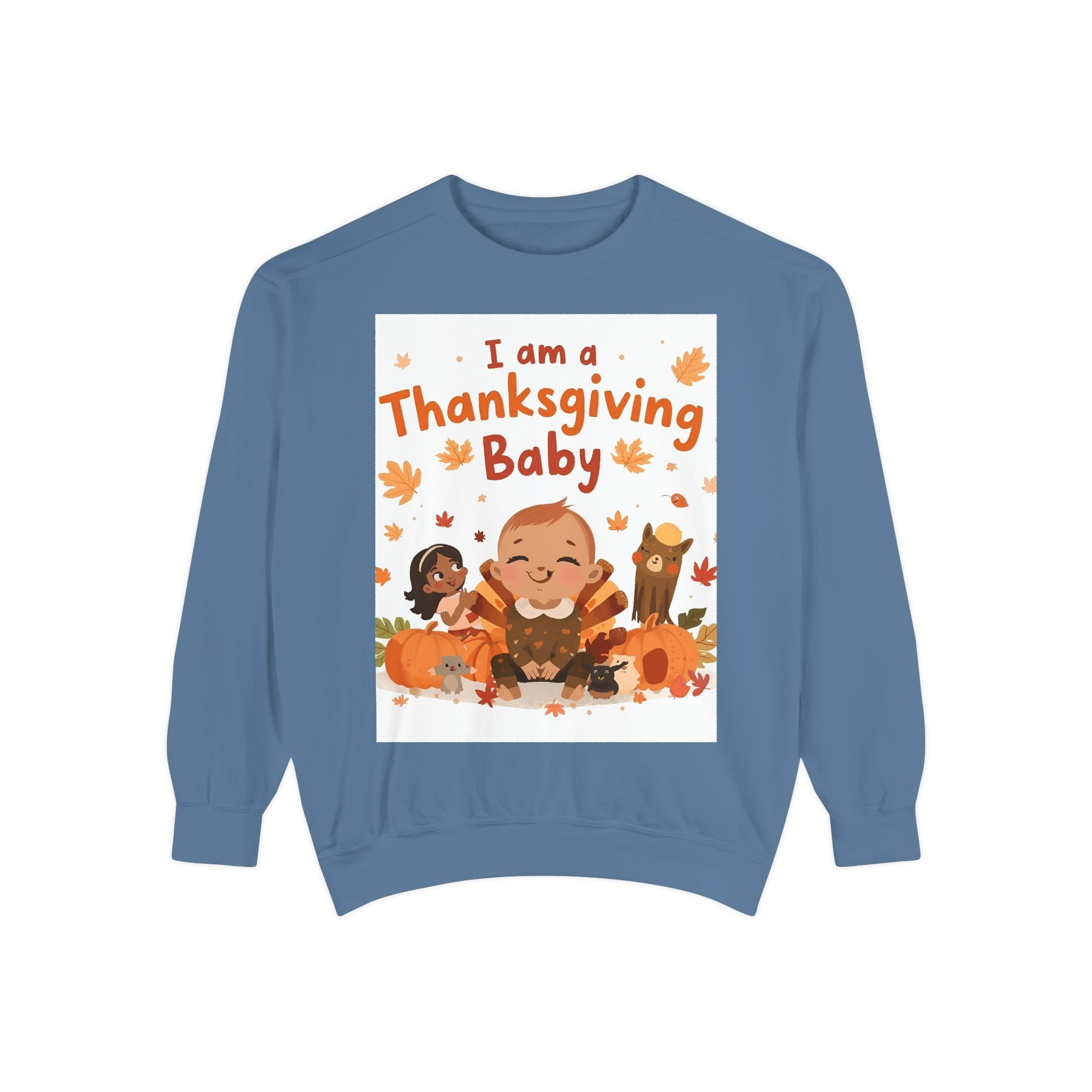 I Am A Thanksgiving Baby Unisex Garment-Dyed Sweatshirt