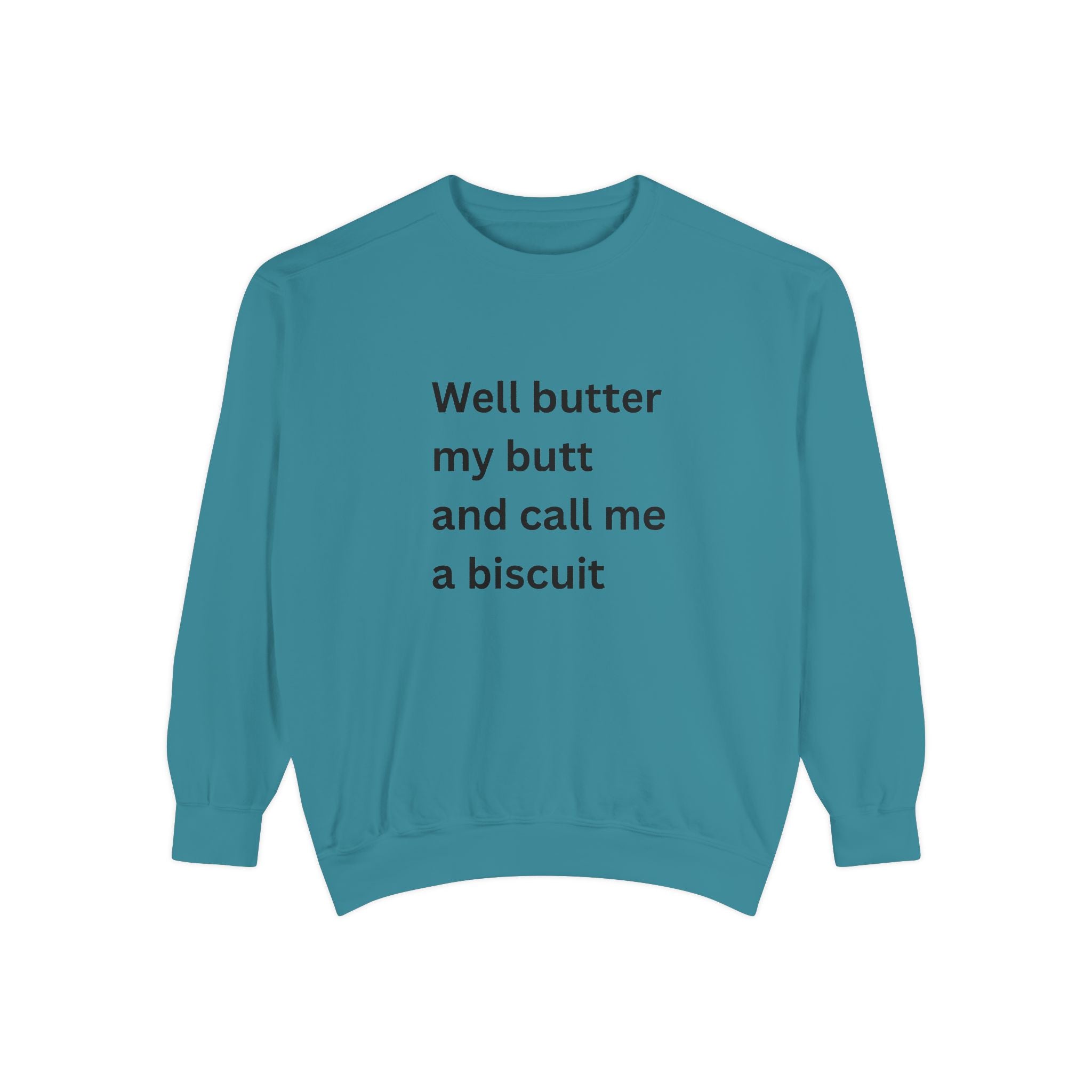 Well Butter My Butt And Call Me A Biscuit Funny Unisex Garment-Dyed Sweatshirt