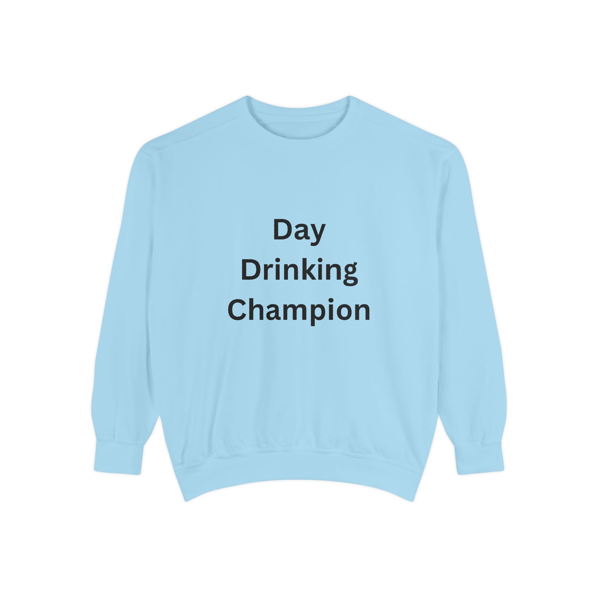 Day Drinking Champion Sweatshirt, Unisex Garment-Dyed Apparel, Perfect for Brunch, Casual Outings, Celebration Gifts, Cozy Comfort