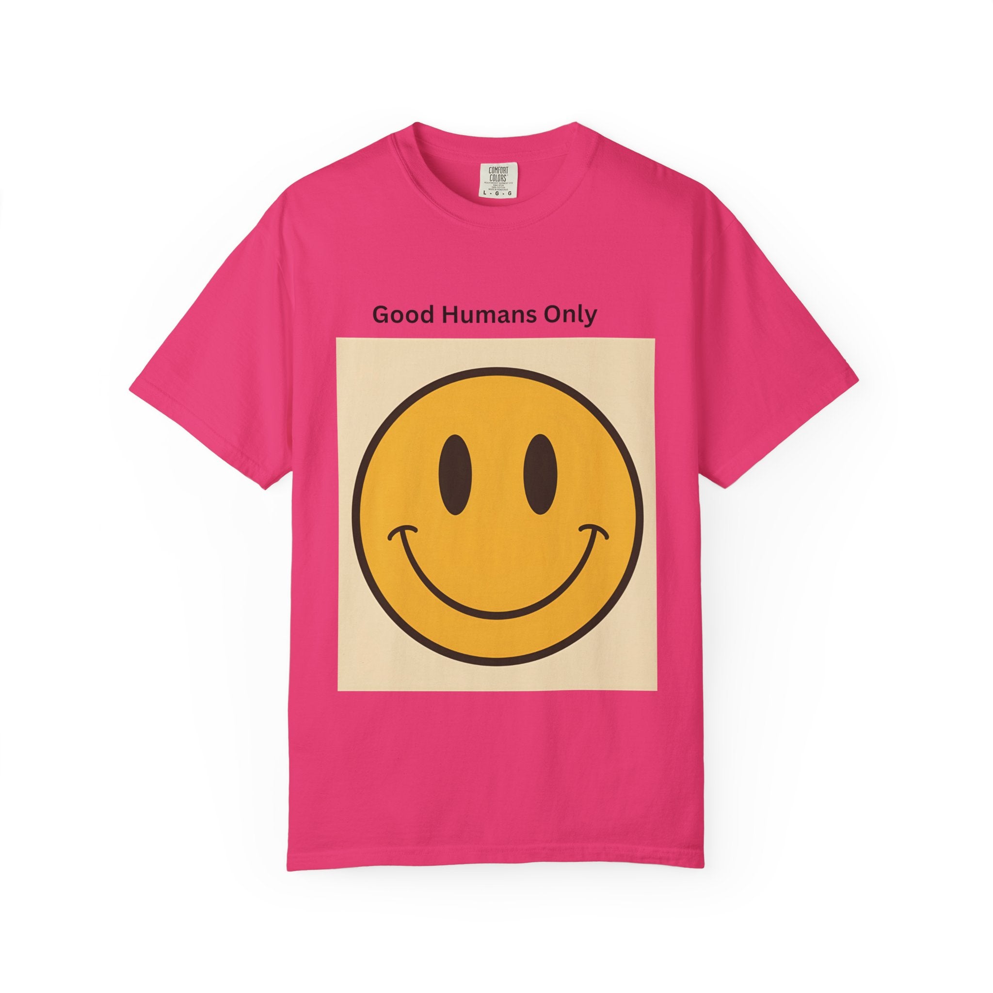 Smiley Face Good Humans Only T-Shirt, Unisex Garment-Dyed Tee, Positive Vibe Shirt, Casual Everyday Wear, Gift for Friends, Eco-Friendly Apparel