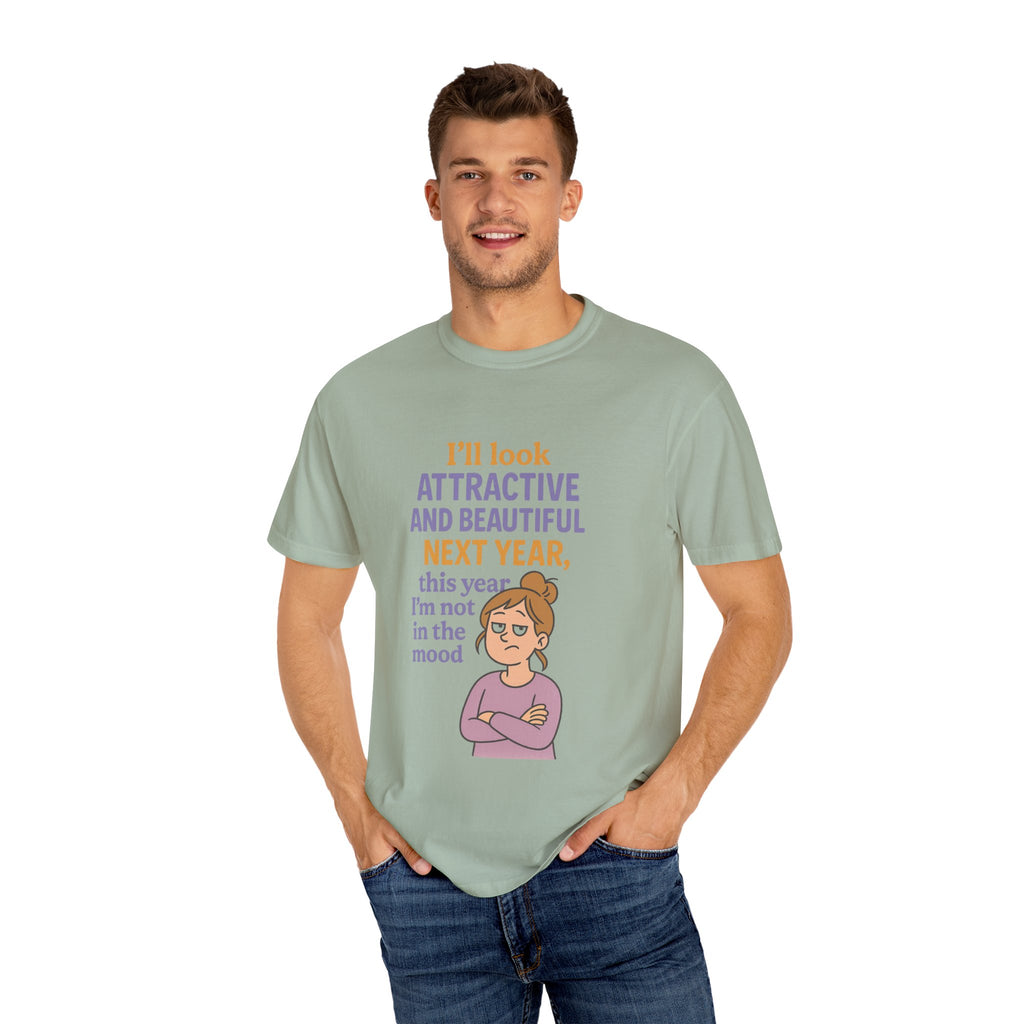 Humorous Unisex T-Shirt: 'I'll Look Attractive Next Year'