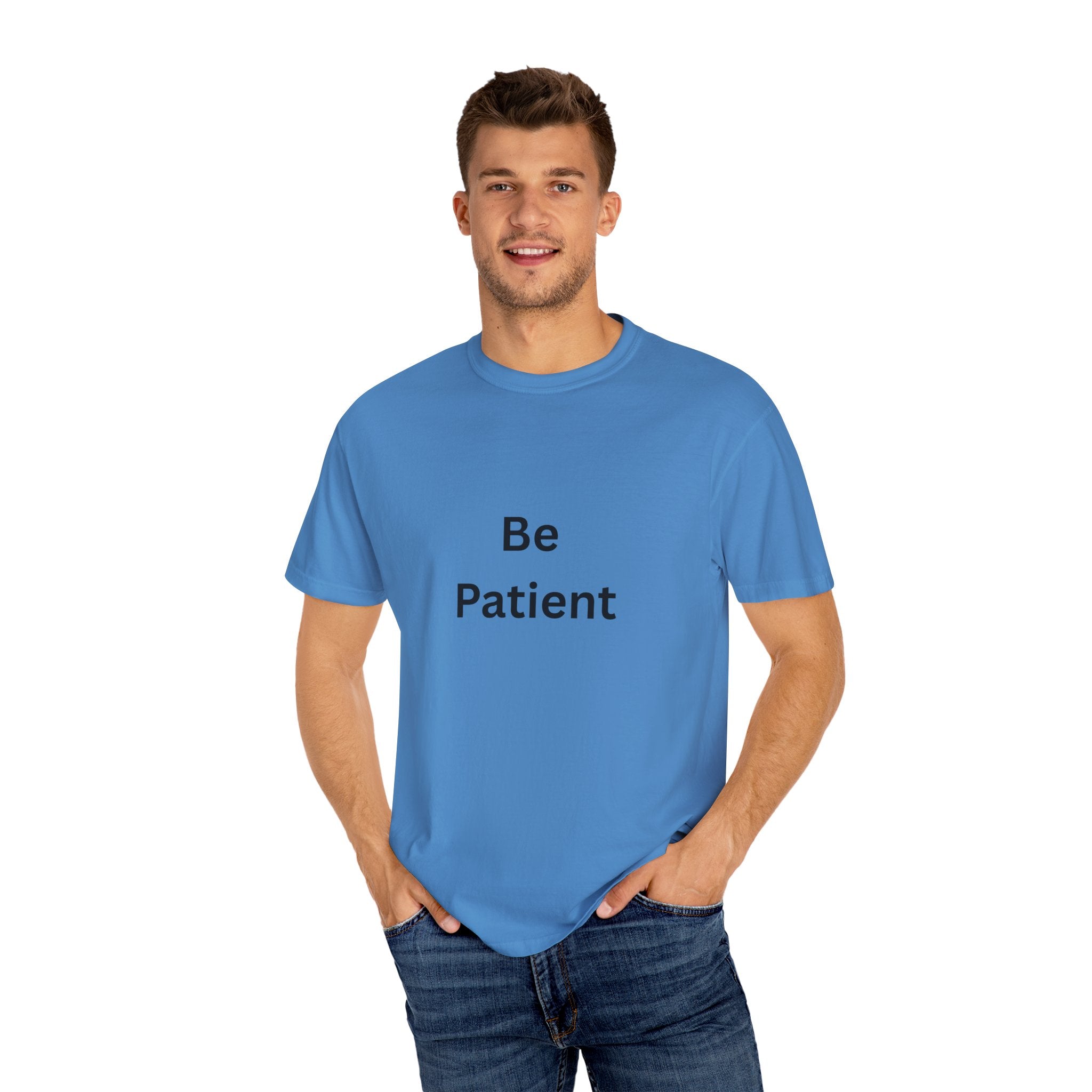 Be Patient Garment-Dyed Unisex T-Shirt, Relaxed Fit Tee, Casual Outfit, Mindfulness Reminder Shirt, Gift for Her or Him, Everyday Wear