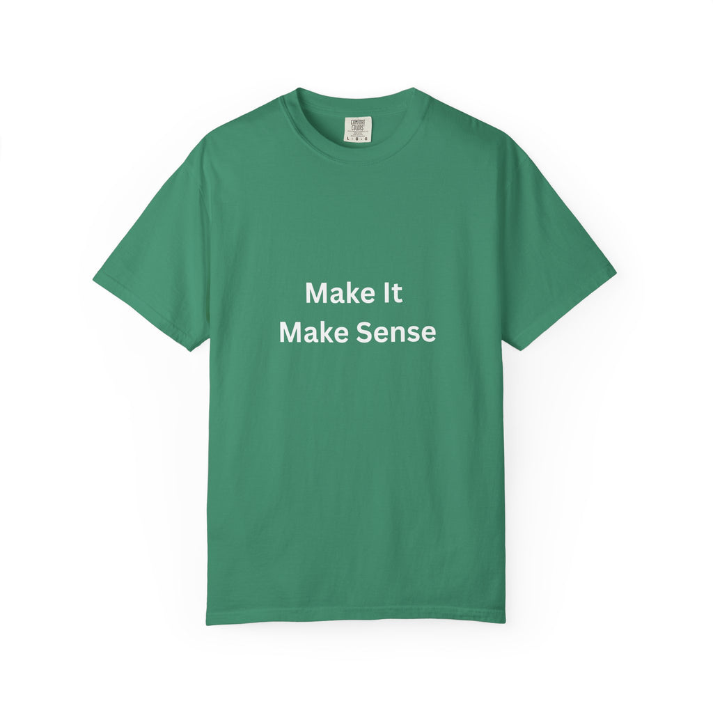 Make It Make Sense Motivational Unisex Tee - Comfortable and Stylish, Perfect Gift for Friends, Casual Wear, Motivational Quotes, Everyday Fashion