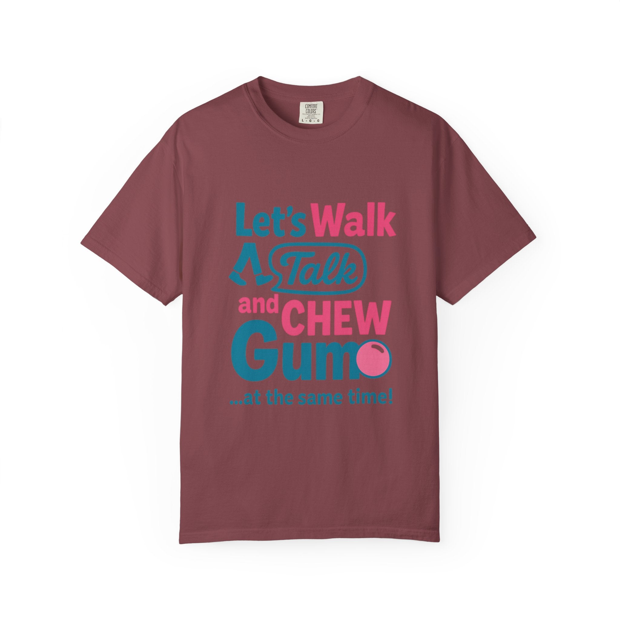 Let's Walk Talk And Chew Gum Funny/ Sarcastic Unisex Garment-Dyed T-shirt