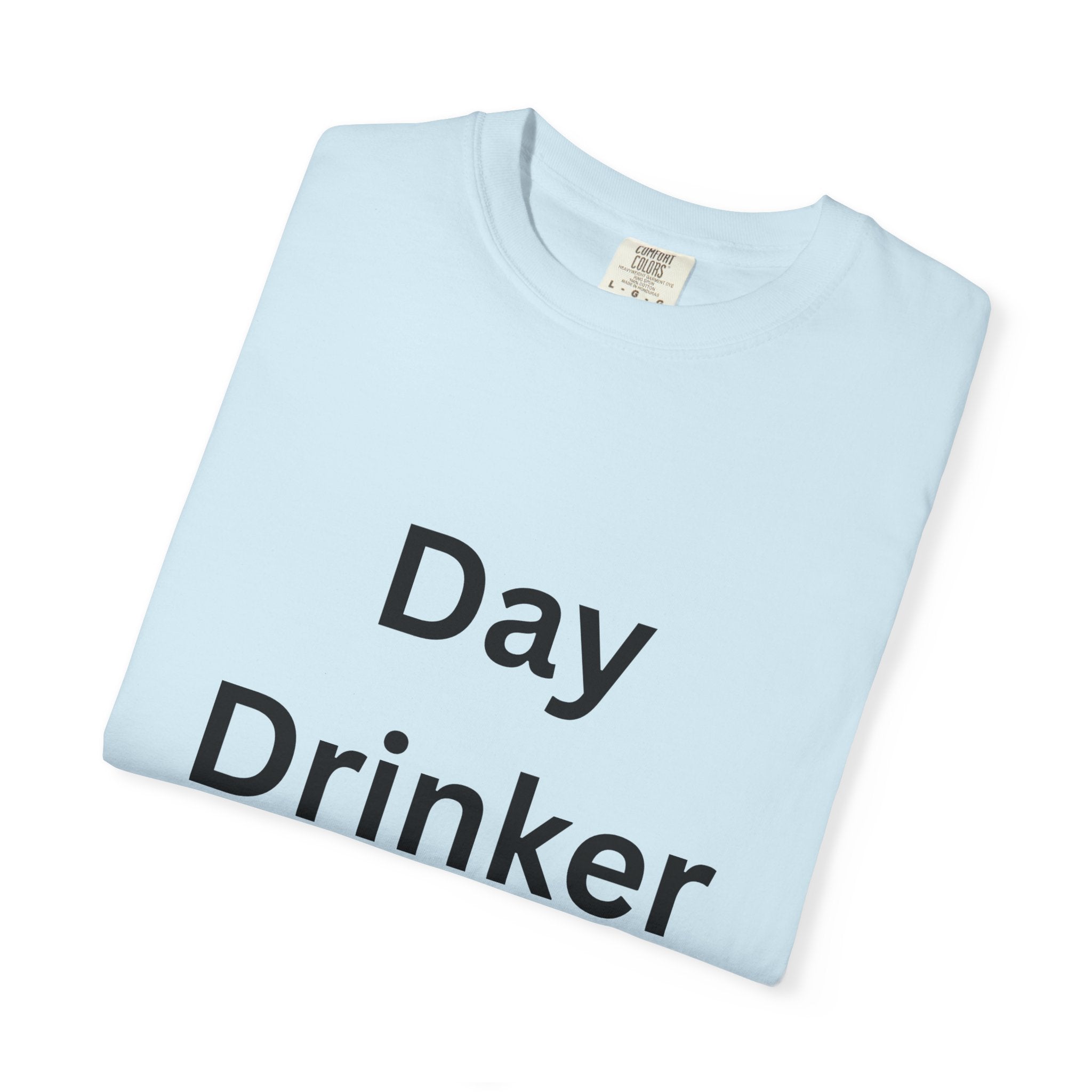 Day Drinker Unisex Garment-Dyed T-Shirt, Fun Summer Shirt, Gift for Friends, Casual Wear, Party Tee
