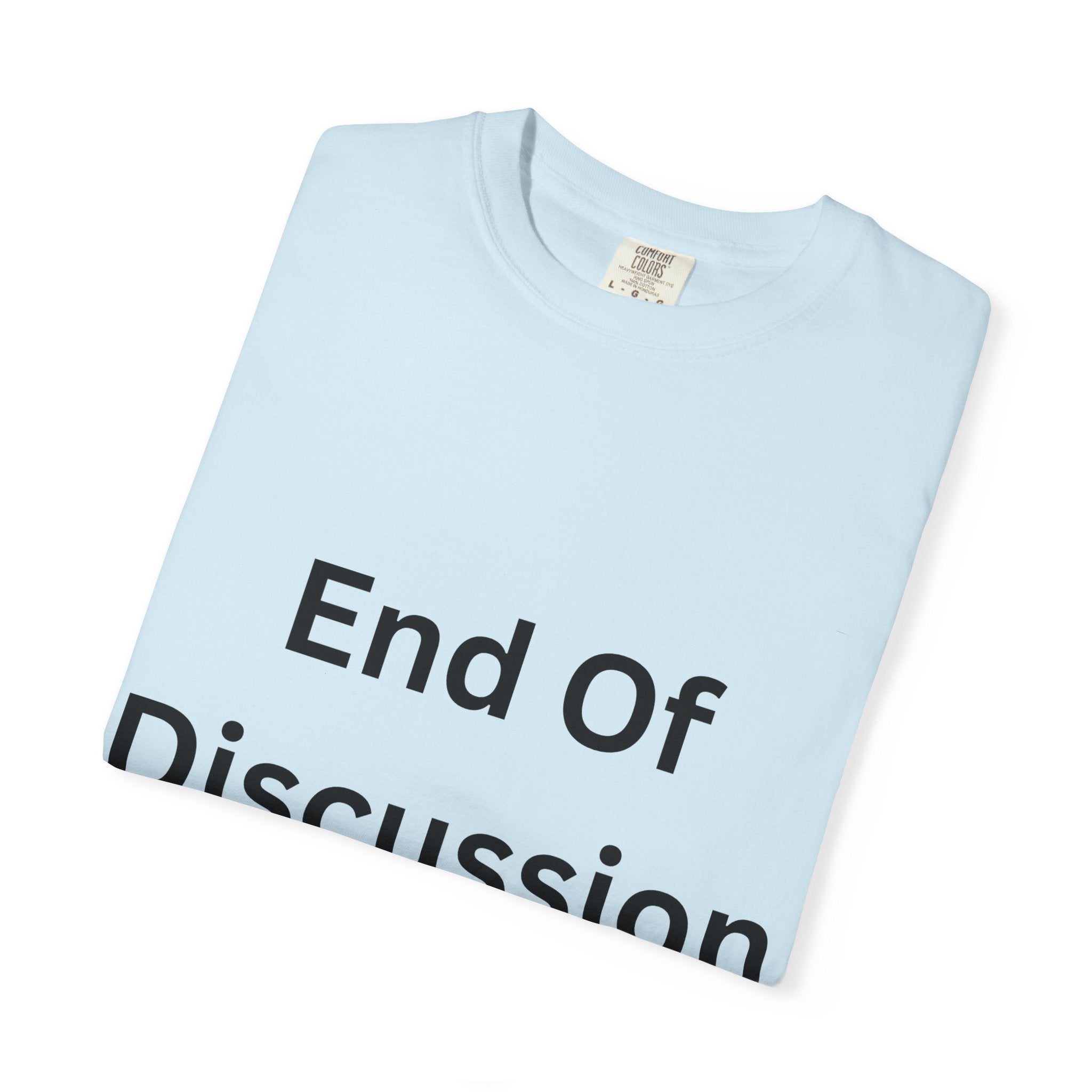 End Of Discussion Funny Unisex Garment-Dyed T-shirt
