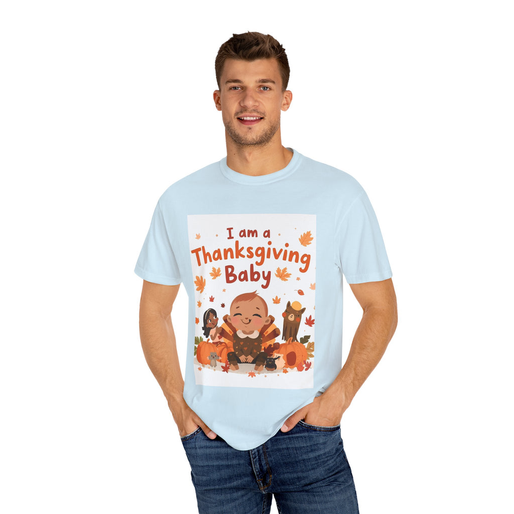 I Am A Thanksgiving Baby Unisex Garment-Dyed T-shirt