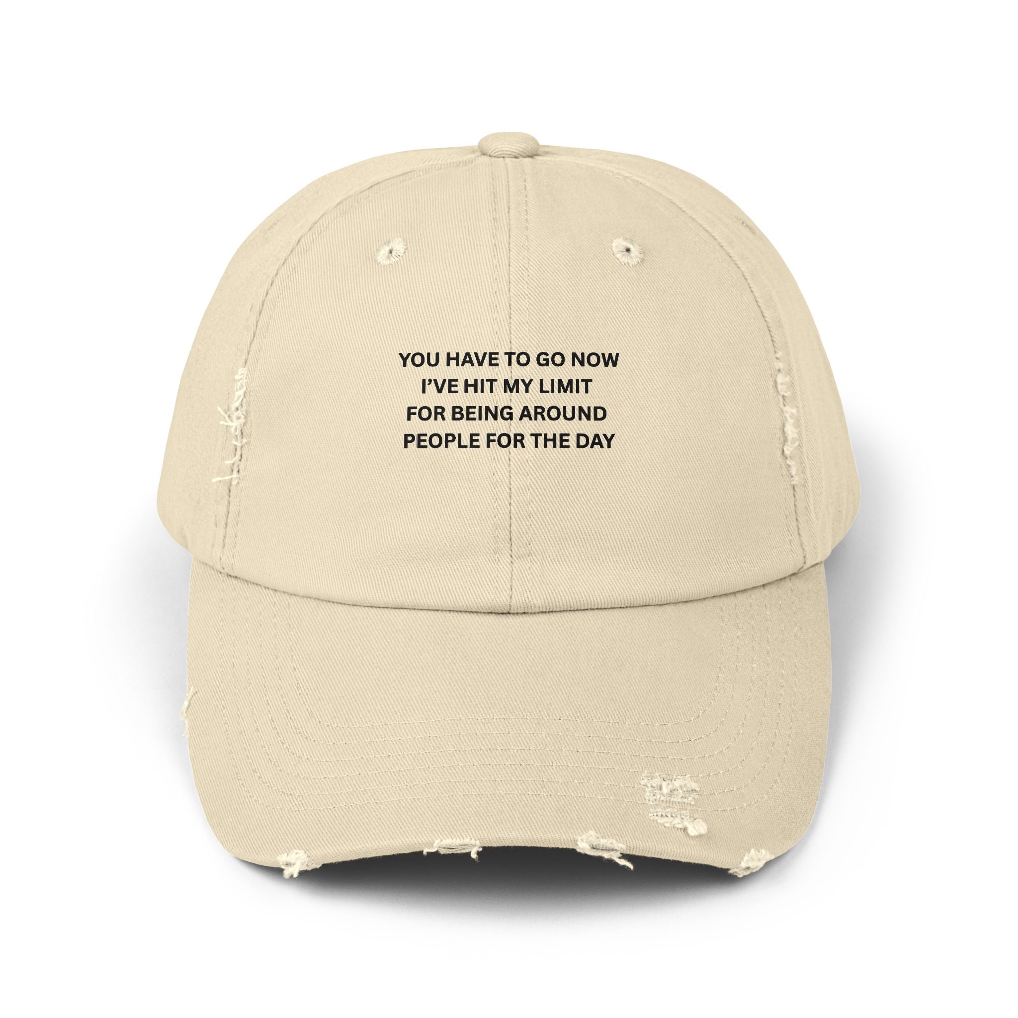 You Have To Go Now I've Hit My Limit For Being Around People For The Day Unisex Distressed Cap