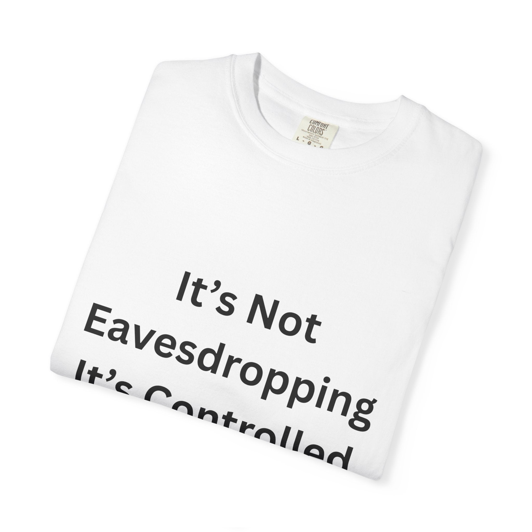 It's Not Eavesdropping, It's Controlled Over Hearing Funny Quote Unisex T-Shirt, Humor Tee, Casual Wear, Gift for Friends, Eavesdropping Shirt, Conversation Starter