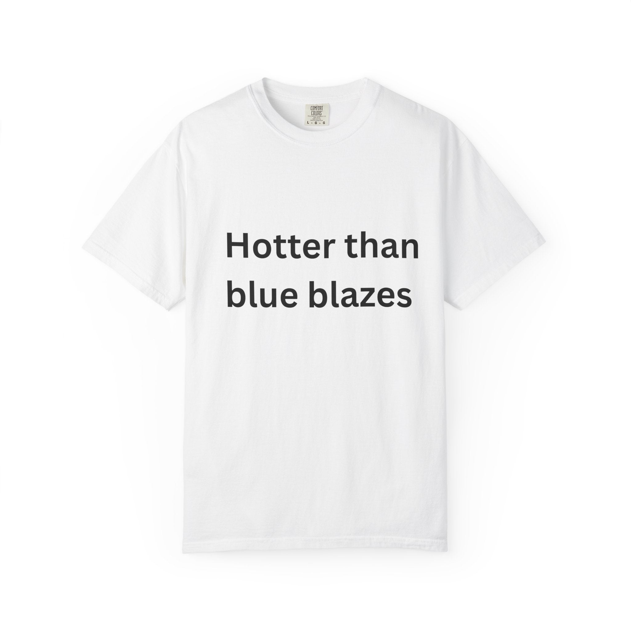 Hotter Than Blue Blazes Unisex T-Shirt - Funny Graphic Tee, Casual Wear, Gift for Friends, Summer Fashion, Humor Apparel
