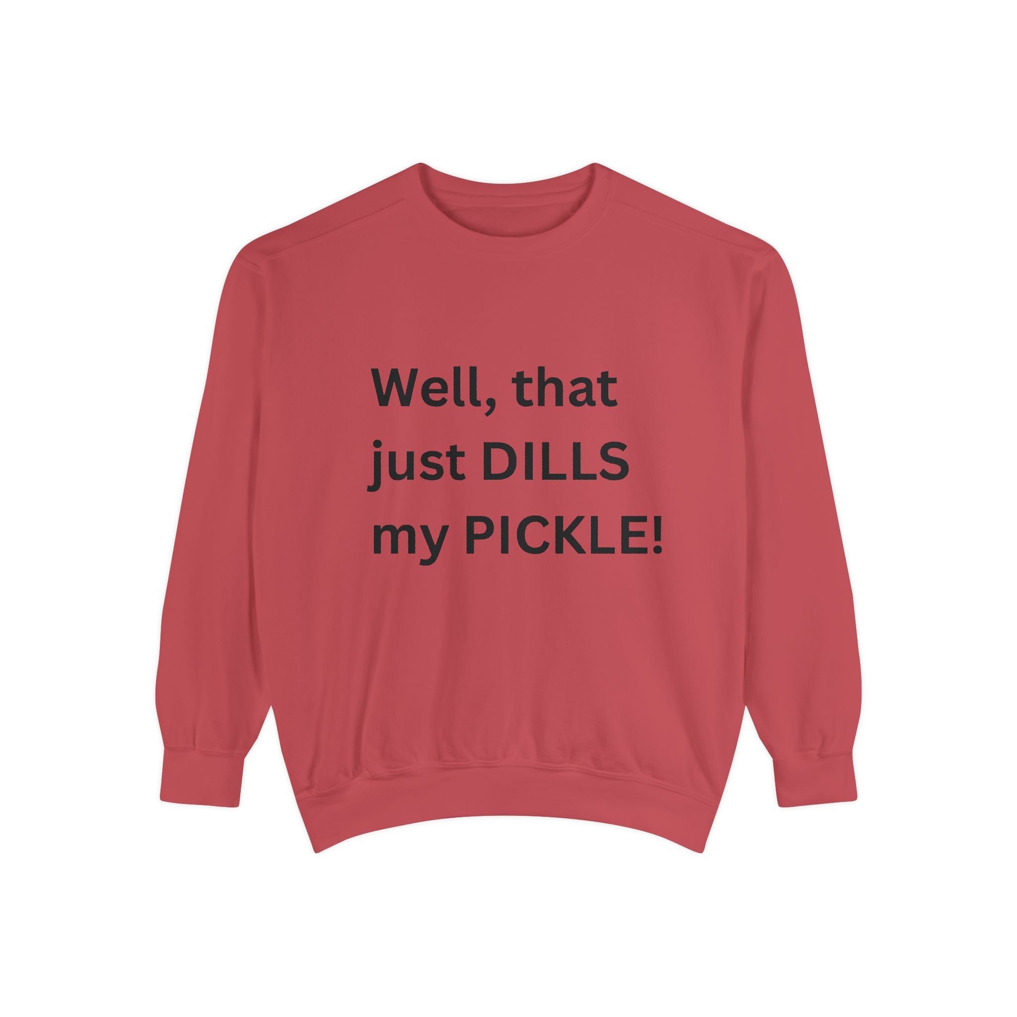 Well That Just Dills My Pickle Funny Unisex Garment-Dyed Sweatshirt