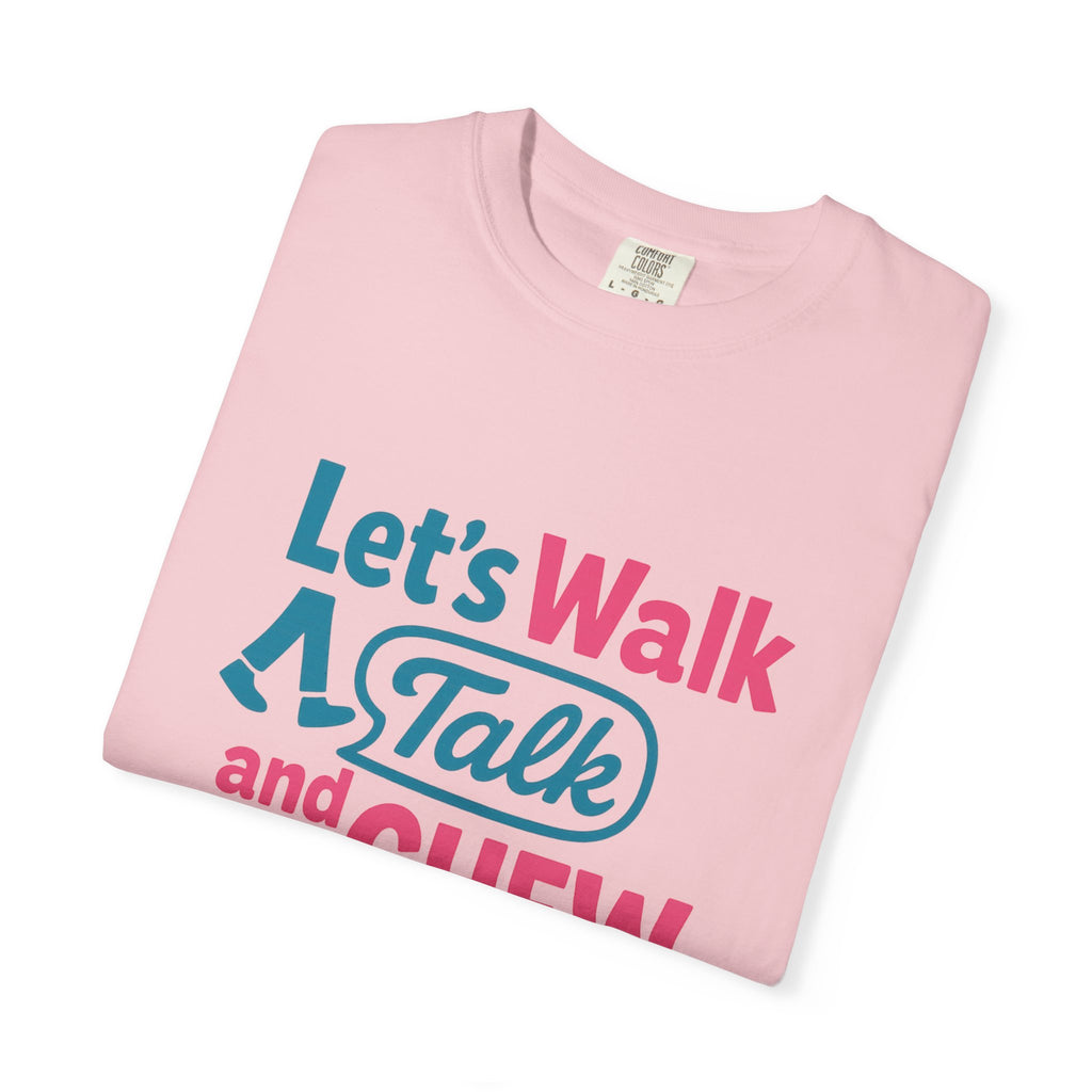 Let's Walk Talk And Chew Gum Funny/ Sarcastic Unisex Garment-Dyed T-shirt