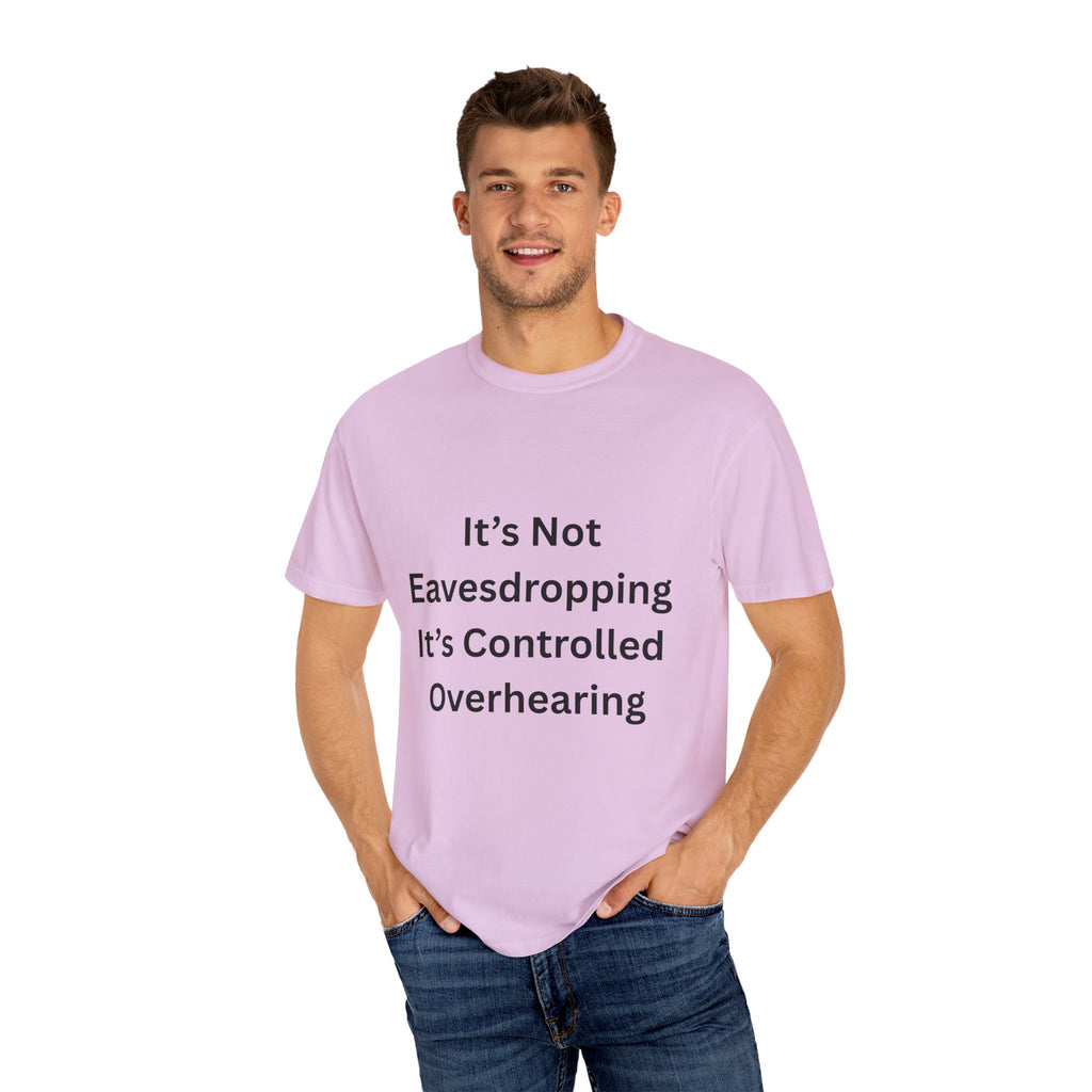 It's Not Eavesdropping, It's Controlled Over Hearing Funny Quote Unisex T-Shirt, Humor Tee, Casual Wear, Gift for Friends, Eavesdropping Shirt, Conversation Starter