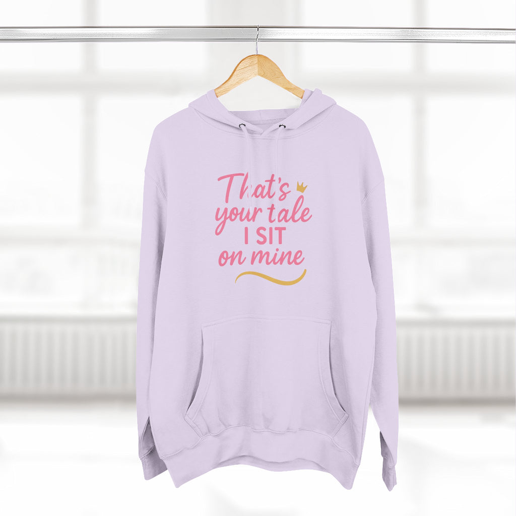 Charming Quote Fleece Hoodie: "That's Your Tale, I Sit on Mine"