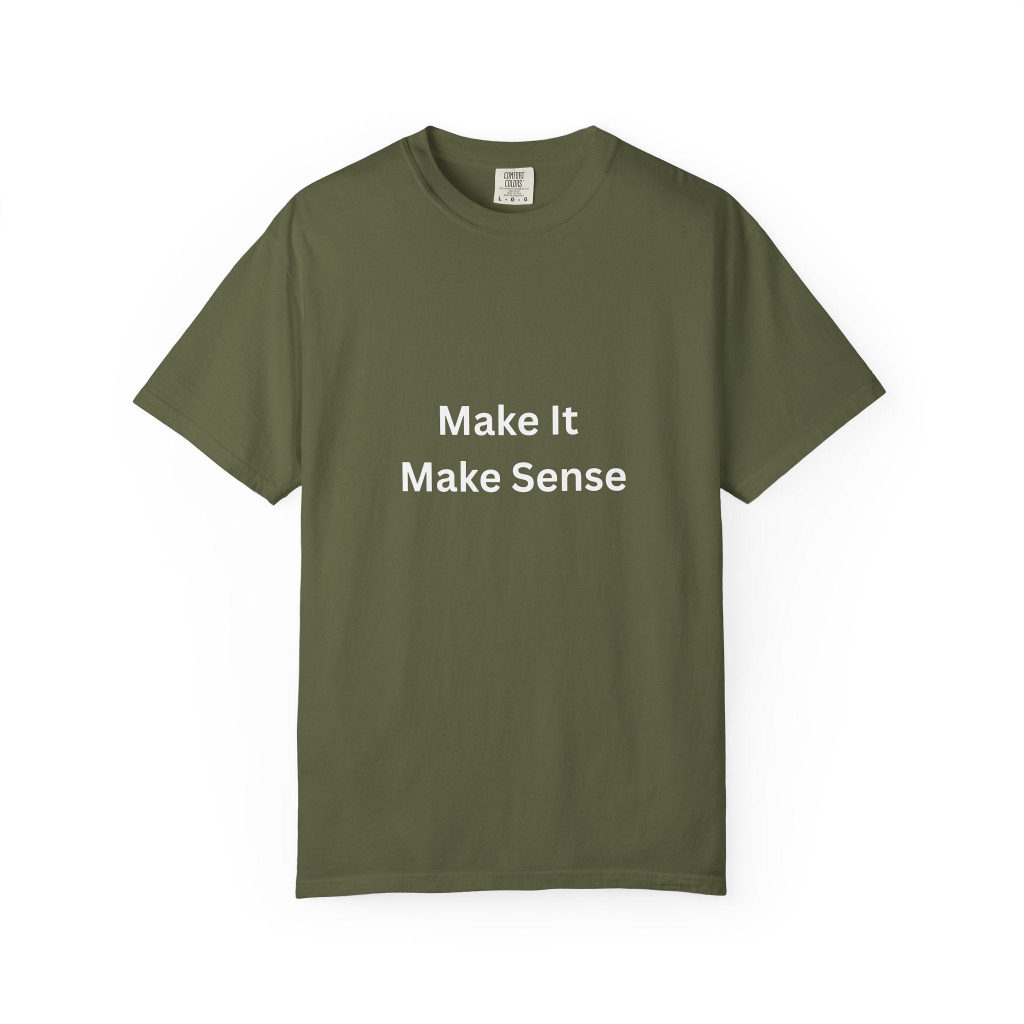 Make It Make Sense Motivational Unisex Tee - Comfortable and Stylish, Perfect Gift for Friends, Casual Wear, Motivational Quotes, Everyday Fashion