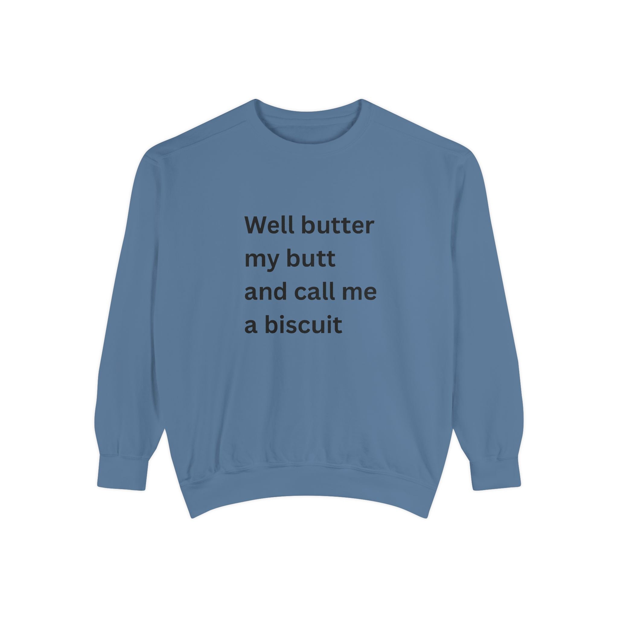 Well Butter My Butt And Call Me A Biscuit Funny Unisex Garment-Dyed Sweatshirt