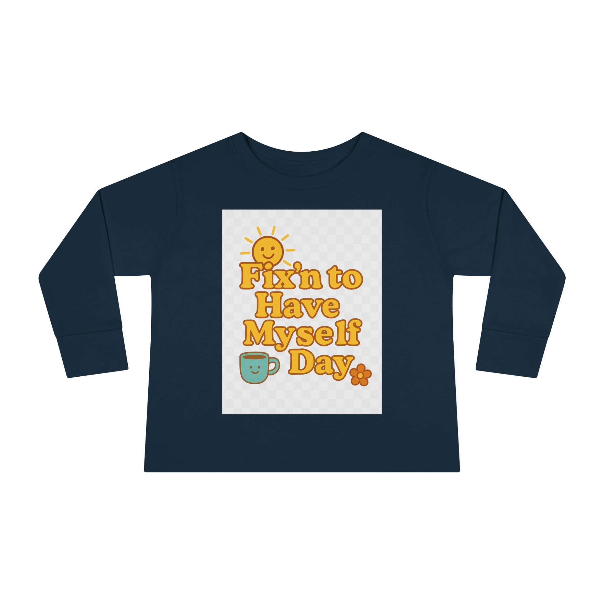 Fixin' to Have Myself Day Toddler Long Sleeve Tee