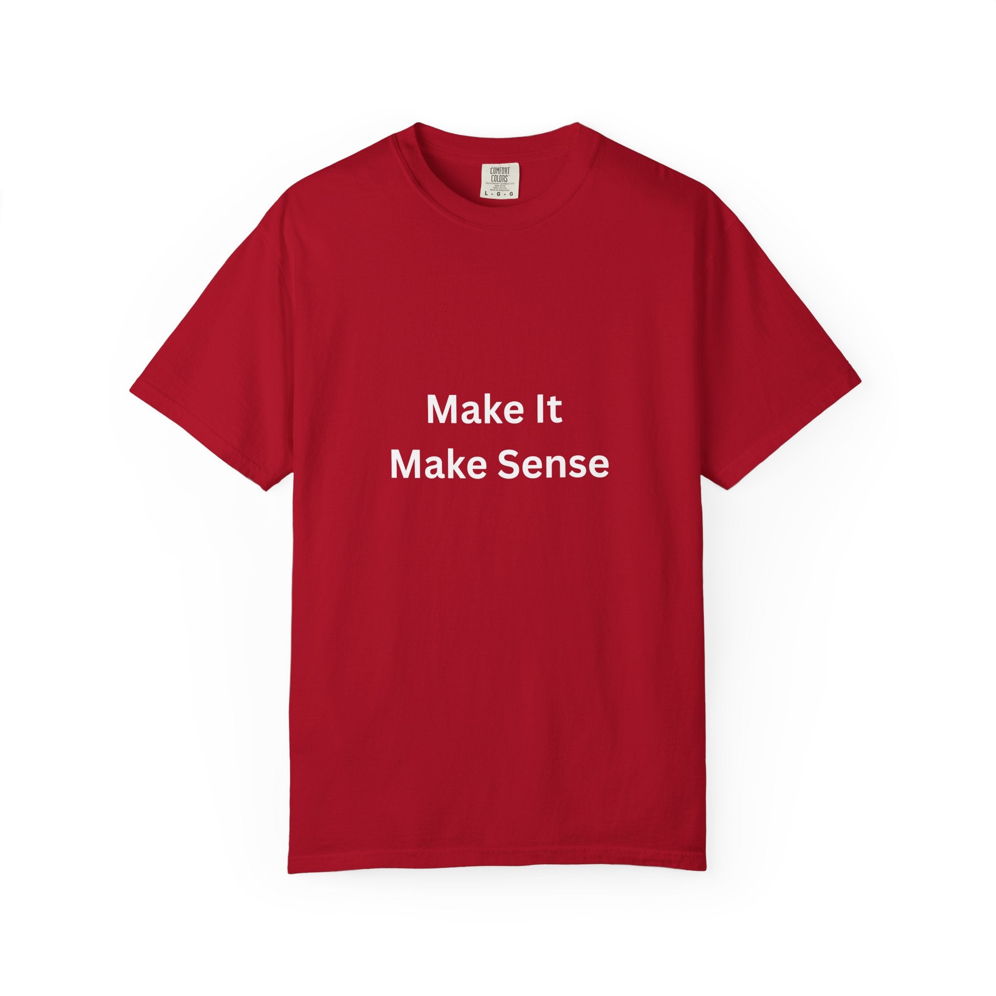 Make It Make Sense Motivational Unisex Tee - Comfortable and Stylish, Perfect Gift for Friends, Casual Wear, Motivational Quotes, Everyday Fashion