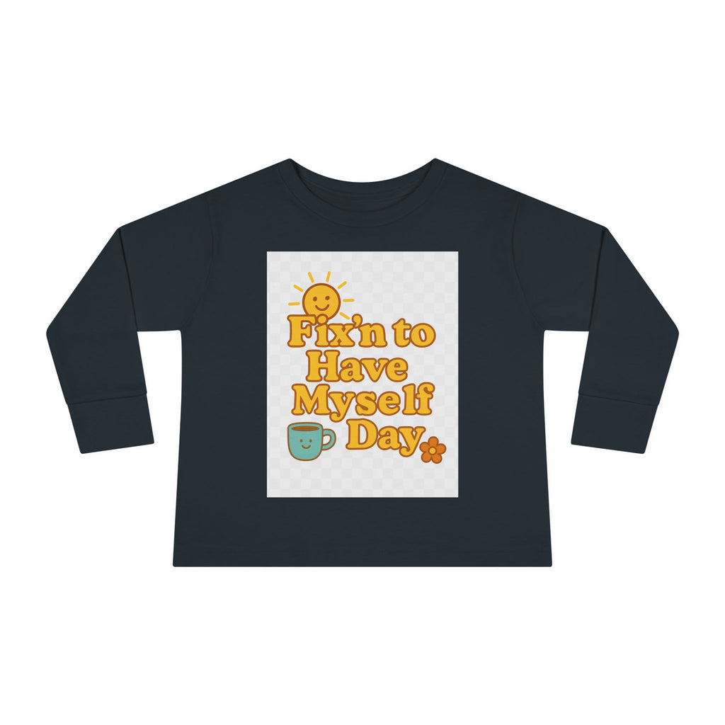 Fixin' to Have Myself Day Toddler Long Sleeve Tee
