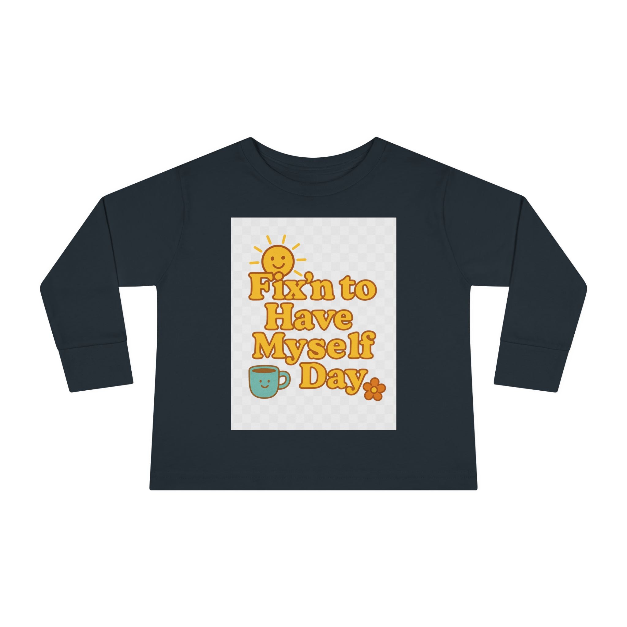 Fixin' to Have Myself Day Toddler Long Sleeve Tee
